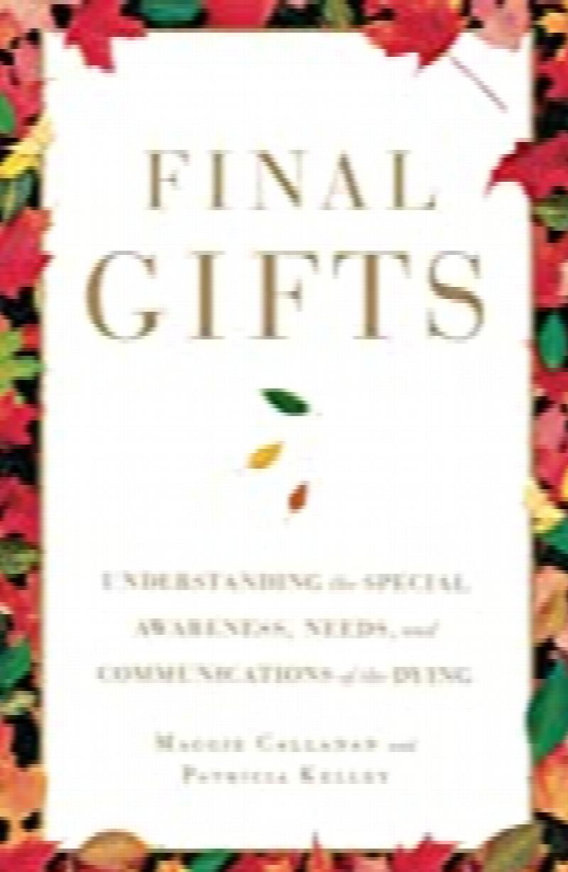 Image for Final Gifts: Understanding the Special Awareness, Needs, and Communications of the Dying