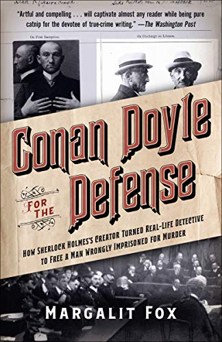 Image for Conan Doyle for the Defense: How Sherlock Holmes's Creator Turned Real-Life Detective and Freed a Man Wrongly  Imprisoned for Murder