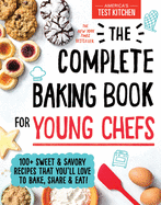 Image for Complete Baking Book for Young Chefs: 100+ Sweet and Savory Recipes that You'll Love to Bake, Share and Eat!