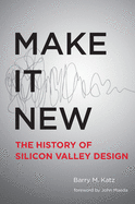 Image for Make It New: A History of Silicon Valley Design