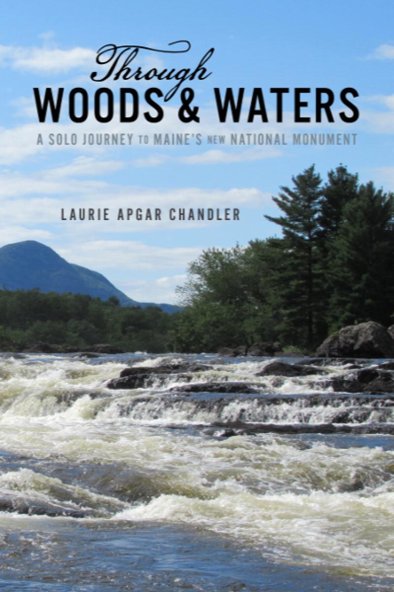 Image for Through Woods & Waters: A Solo Journey to Maine's New Natural Monument