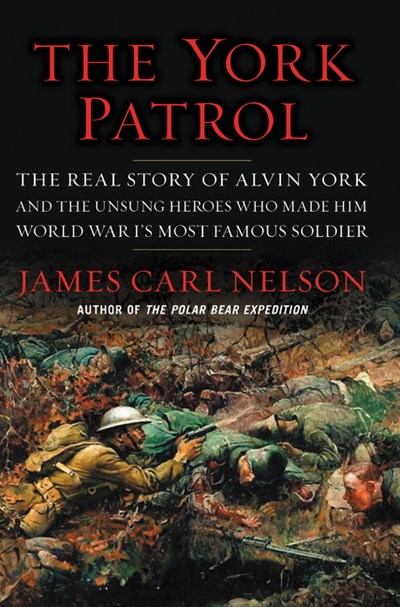 Image for York Patrol: The Real Story of Alvin York and the Unsung Heroes Who Made Him World War I's Most Famous Soldier