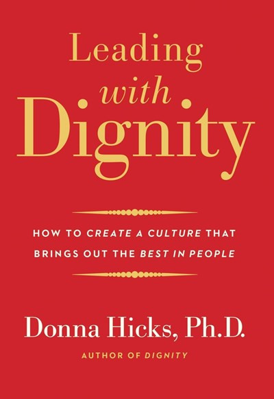 Image for Leading with Dignity: How to Create a Culture That Brings Out the Best in People