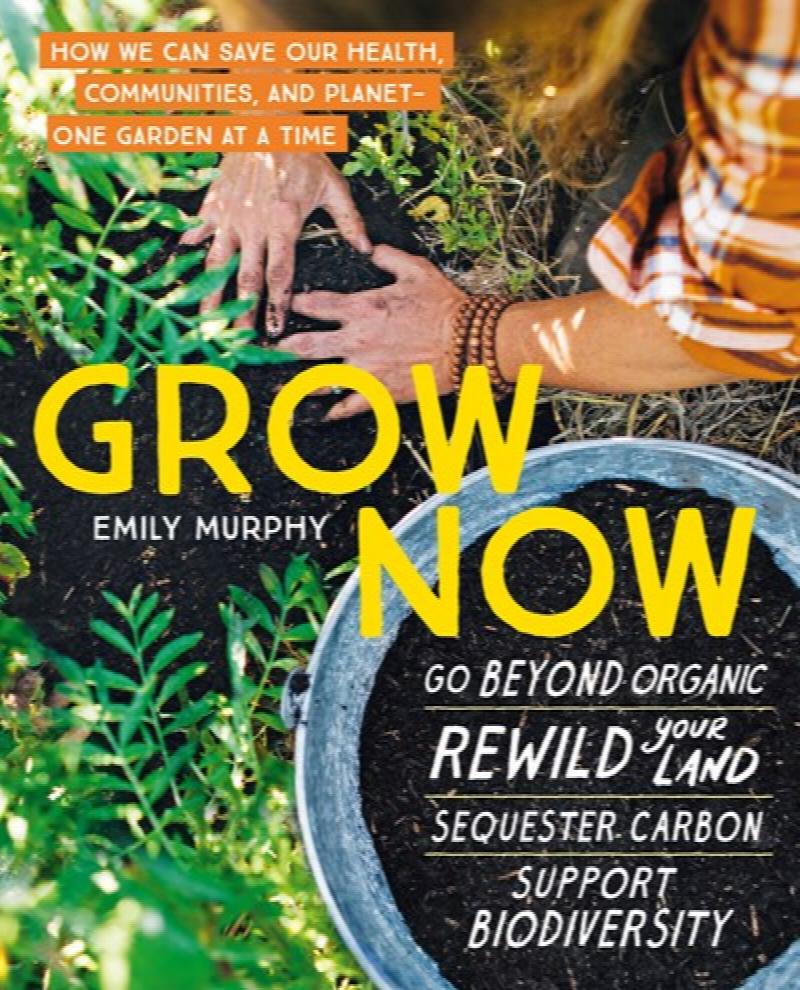 Image for Grow Now: How We Can Save Our Health, Communities, and Planet