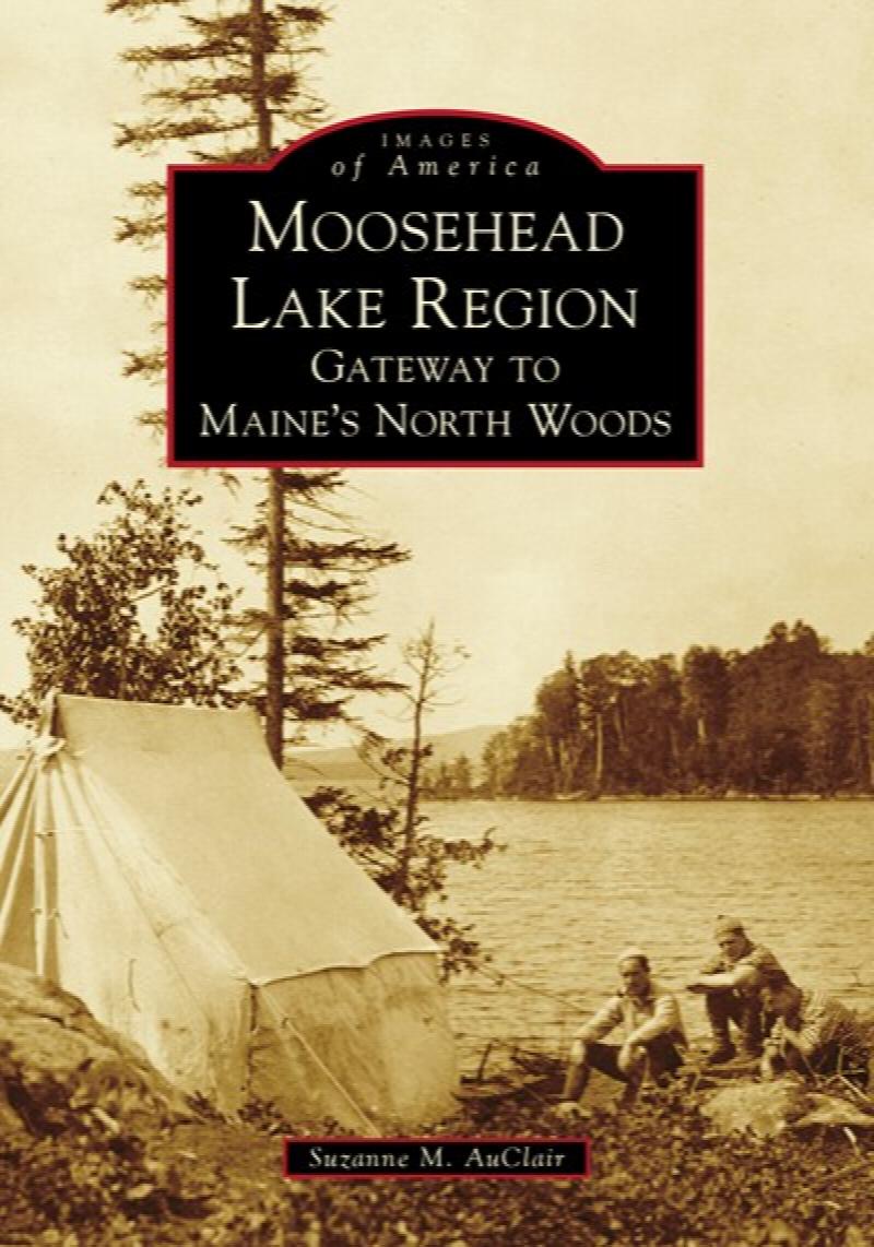 Image for Moosehead Lake Region: Gateway to Maine's North Woods