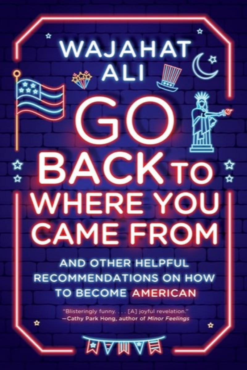 Image for Go Back to Where You Came From: And Other Helpful Recommendations on How to Become American