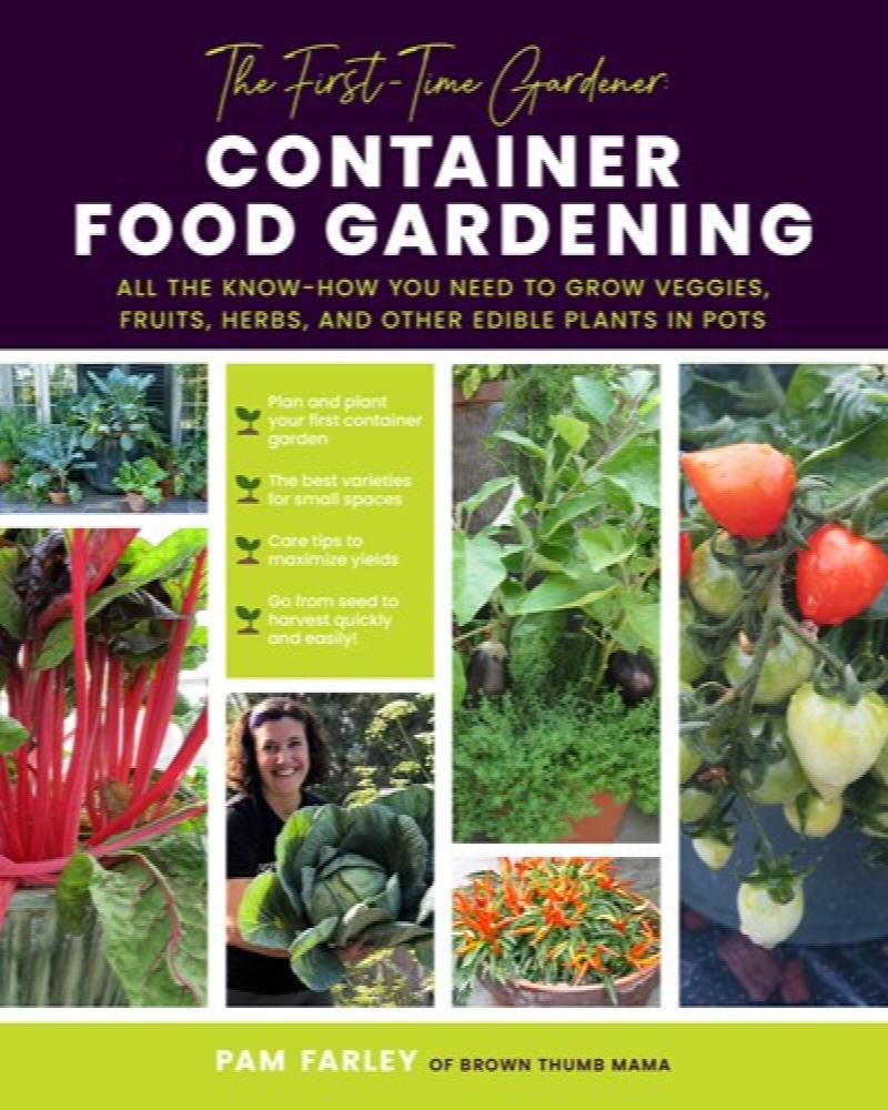 Image for First-Time Gardener: Container Food Gardening: All the know-how you need to grow veggies, fruits, herbs, and other edible plants in pots