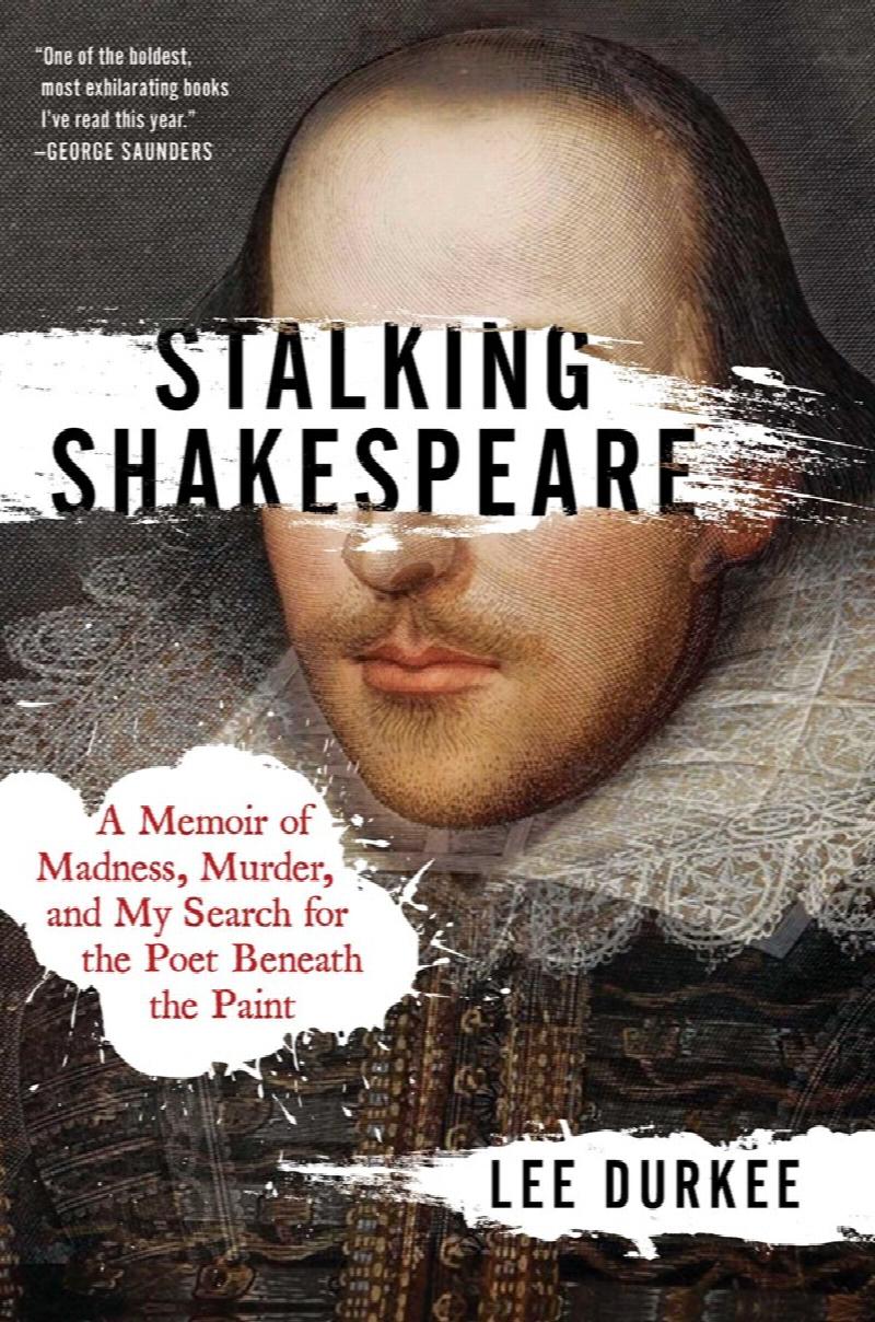 Image for Stalking Shakespeare: A Memoir of Madness, Murder, and My Search for the Poet Beneath the Paint
