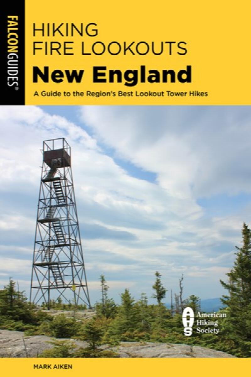 Image for Hiking Fire Lookouts New England: A Guide to the Region's Best Lookout Tower Hikes