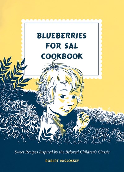 Image for Blueberries for Sal Cookbook: Sweet Recipes Inspired by the Beloved Children's Classic